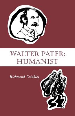 Walter Pater: Humanist - Crinkley, Richmond