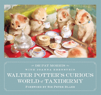 Walter Potter's Curious World of Taxidermy: Foreword by Sir Peter Blake