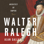 Walter Ralegh Lib/E: Architect of Empire