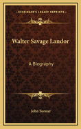Walter Savage Landor: A Biography