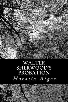 Walter Sherwood's Probation - Alger, Horatio