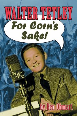 Walter Tetley - For Corn's Sake - Ohmart, Ben