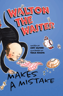 Walton the Waiter Makes a Mistake: A funny, rhyming book about showing kindness to others