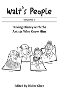 Walt's People Volume 1: Talking Disney With The Artists Who Knew Him