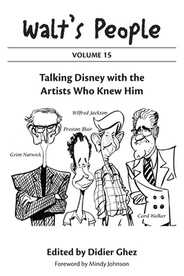 Walt's People: Volume 15: Talking Disney with the Artists Who Knew Him - Ghez, Didier, and Johnson, Mindy (Foreword by)