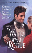 Waltz with a Rogue - Baldwin, Kathleen, and Gedney, Mona, and Noeli, Lisa