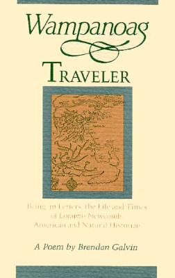 Wampanoag Traveler: Being, in Letters, the Life and Times of Loranzo Newcomb, American and Natural Historian: A Poem - Galvin, Brendan