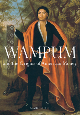 Wampum and the Origins of American Money - Shell, Marc