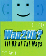 Wan2tlk?: Ltl Bk of Txt Msgs