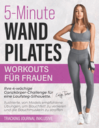Wand Pilates Workouts F?r Frauen: 4-wchige Ganzkrper-Challenge f?r eine Laufsteg-Silhouette. Illustrierte, von Models empfohlene ?bungen, um Bauchfett zu verlieren und die Bauchmuskeln zu straffen