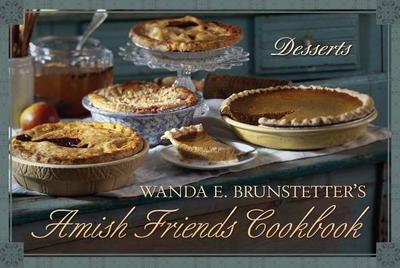 Wanda E. Brunstetter's Amish Friends Cookbook: Desserts - Brunstetter, Wanda E