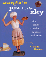 Wanda's Pie in the Sky: Pies, Cakes, Cookies, Squares and More