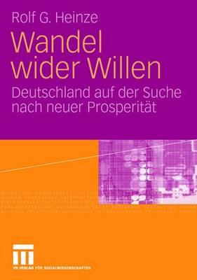 Wandel Wider Willen: Deutschland Auf Der Suche Nach Neuer Prosperitat - Heinze, Rolf G