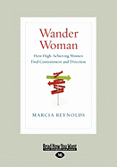Wander Woman: How High-Achieving Women Find Contentment and Direction (Large Print 16pt)