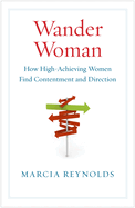 Wander Woman: How High-Achieving Women Find Contentment and Direction