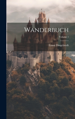 Wanderbuch; Volume 1 - Franz Dingelstedt (Freiherr Von) (Creator)