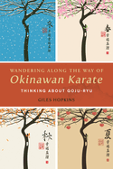 Wandering Along the Way of Okinawan Karate: Thinking about Goju-Ryu