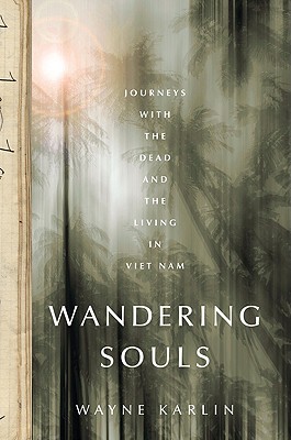 Wandering Souls: Journeys with the Dead and the Living in Vietnam - Karlin, Wayne