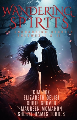 Wandering Spirts Collection Volumes I & II: 10 Paranormal Mystery and Paranormal Romance Novellas With An Extra Short Story and Recipes - Delisi, Elizabeth, and Grover, Chris, and McMahon, Maureen