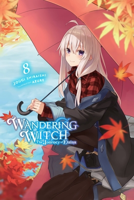 Wandering Witch: The Journey of Elaina, Vol. 8 (Light Novel): Volume 8 - Shiraishi, Jougi, and Azure, and Wilder, Nicole (Translated by)