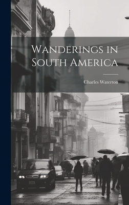 Wanderings in South America - Waterton, Charles
