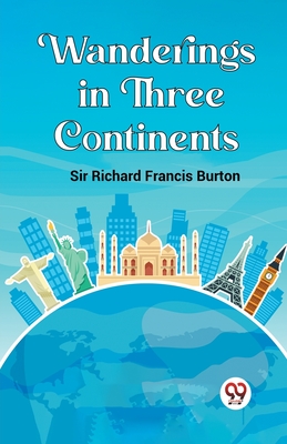 Wanderings in Three Continents - Richard Francis Burton, Sir