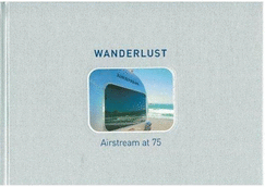 Wanderlust: Airstream at 75 - Banham, Russ