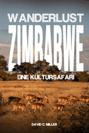 Wanderlust Zimbabwe: Eine Kultursafari