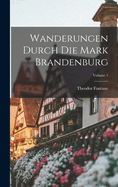 Wanderungen Durch Die Mark Brandenburg; Volume 1