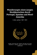 Wanderungen eines jungen Norddeutschen durch Portugal, Spanien und Nord-Amerika: In den Jahren 1827-1831; 1