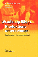 Wandlungsfahige Produktionsunternehmen: Das Stuttgarter Unternehmensmodell