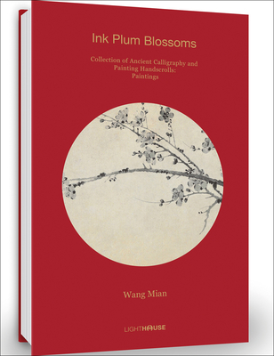 Wang Mian: Ink Plum Blossoms: Collection of Ancient Calligraphy and Painting Handscrolls: Paintings - Wong, Cheryl (Editor)