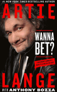 Wanna Bet?: A Degenerate Gambler's Guide to Living on the Edge