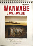 Wannabe Backpackers: The Latin American and Kenyan Journey of Five Spoiled Teenagers - Yeung, Gerald