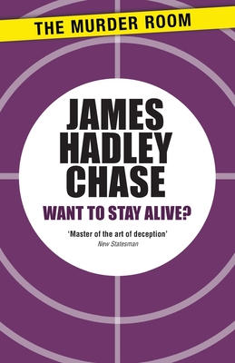 Want to Stay Alive? - Chase, James Hadley