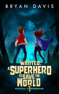 Wanted: A Superhero to Save the World-Volume One