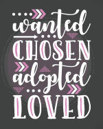 Wanted Chosen Adopted Loved: An Adoption Journal and Baby Book Gift For New Adoptive Parents And Child (Guided Journal with Prompts To Celebrate An AdoptionCouples and Single Mothers or Fathers)