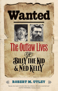 Wanted: The Outlaw Lives of Billy the Kid and Ned Kelly