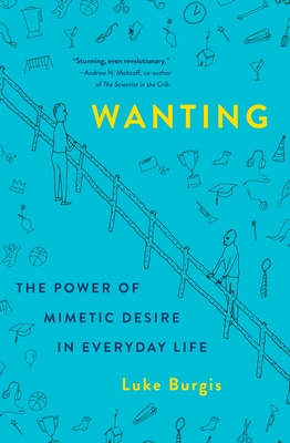 Wanting: The Power of Mimetic Desire in Everyday Life - Burgis, Luke
