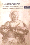 Wanton Words: Rhetoric and Sexuality in English Renaissance Drama