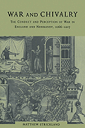 War and Chivalry: The Conduct and Perception of War in England and Normandy, 1066 1217