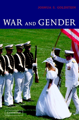 War and Gender: How Gender Shapes the War System and Vice Versa - Goldstein, Joshua S