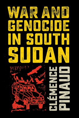 War and Genocide in South Sudan - Pinaud, Clmence