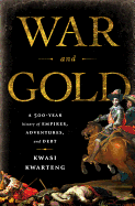 War and Gold: A Five-Hundred-Year History of Empires, Adventures and Debt