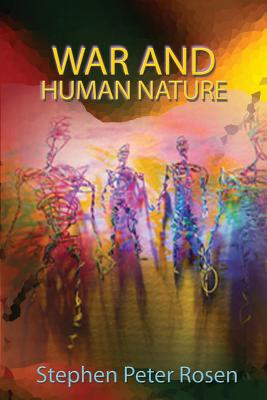 War and Human Nature - Rosen, Stephen Peter