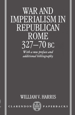 War and Imperialism in Republican Rome: 327-70 B.C. - Harris, William V