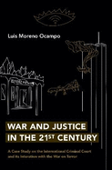 War and Justice in the 21st Century: A Case Study on the International Criminal Court and Its Interaction with the War on Terror