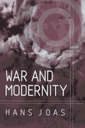 War and Modernity: Studies in the History of Vilolence in the 20th Century