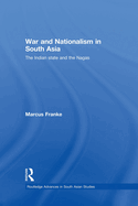 War and Nationalism in South Asia: The Indian State and the Nagas