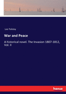 War and Peace: A historical novel. The Invasion 1807-1812, Vol. II